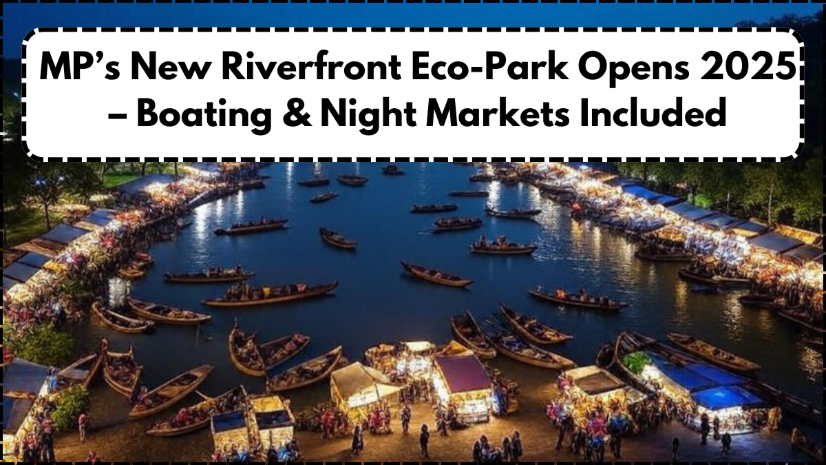 MP’s New Riverfront Eco-Park Opens 2025 – Boating & Night Markets Included