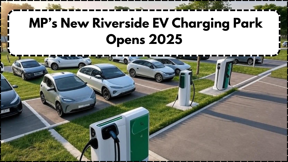 MP’s New Riverside EV Charging Park Opens 2025 – Picnic Spots & Playgrounds Included