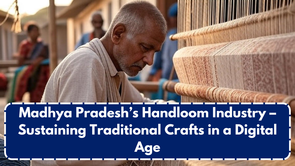 Madhya Pradesh’s Handloom Industry – Sustaining Traditional Crafts in a Digital Age